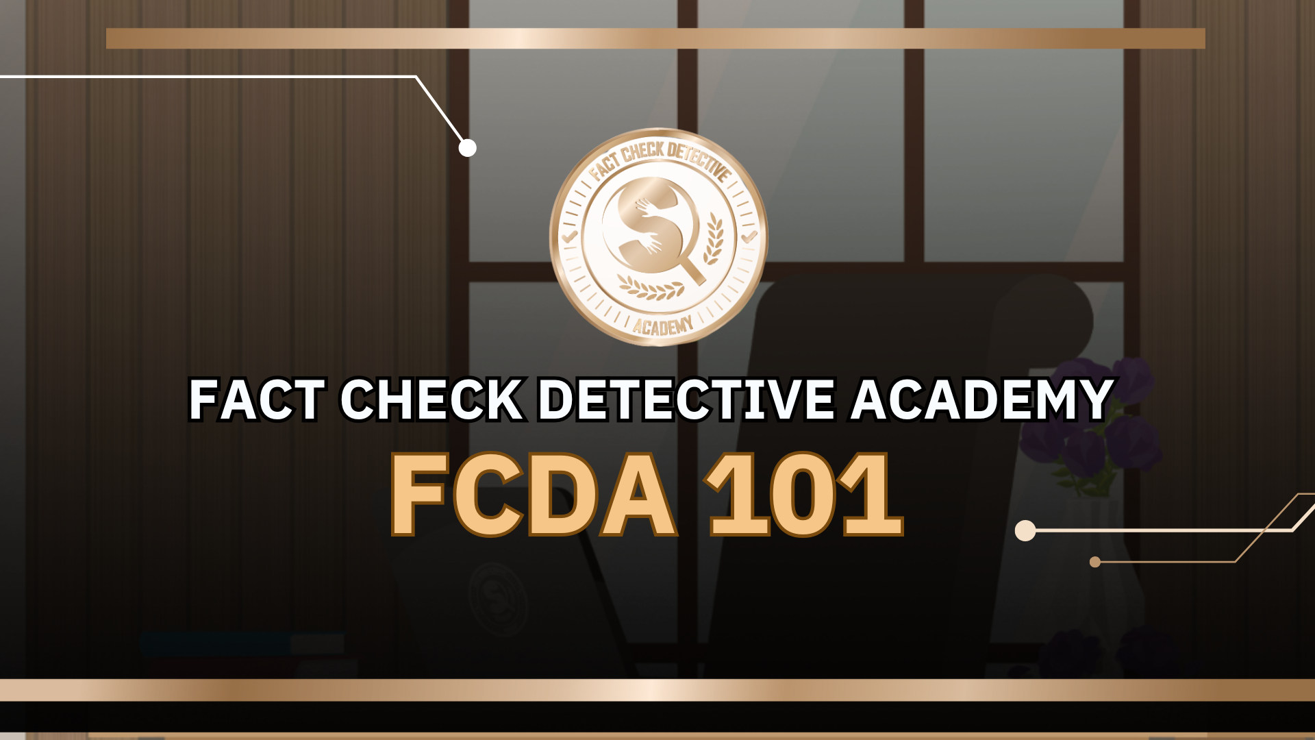 FACT CHECK DETECTIVE ACADEMY FCDA 101 